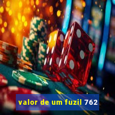 valor de um fuzil 762